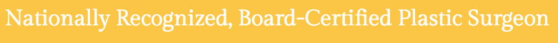 Nationally Recognized, Board-Certified Plastic Surgeon